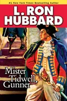 Mister Tidwell lövész: A 19. századi tengerészsaga a háborúról, önállóságról és túlélésről - Mister Tidwell Gunner: A 19th Century Seafaring Saga of War, Self-Reliance, and Survival