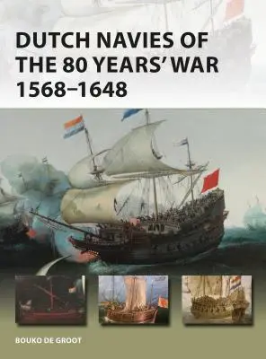 A 80 éves háború holland haditengerészete 1568-1648 - Dutch Navies of the 80 Years' War 1568-1648