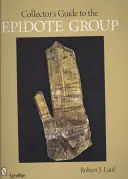 Gyűjtői útmutató az epidot-csoporthoz - Collector's Guide to the Epidote Group