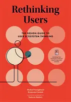 A felhasználók újragondolása: A felhasználói ökoszisztéma-gondolkodás tervezési útmutatója - Rethinking Users: The Design Guide to User Ecosystem Thinking