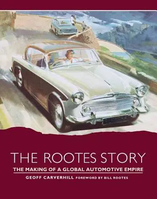 A Rootes-történet: Egy globális autóipari birodalom megteremtése - The Rootes Story: The Making of a Global Automotive Empire