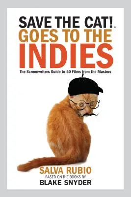 Mentsük meg a macskát! Goes to the Indies: A forgatókönyvírók útmutatója a mesterek 50 filmjéhez - Save the Cat! Goes to the Indies: The Screenwriters Guide to 50 Films from the Masters