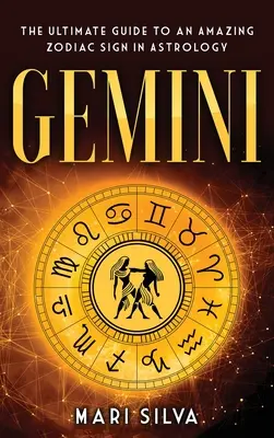 Ikrek: A végső útmutató egy csodálatos csillagjegyhez az asztrológiában - Gemini: The Ultimate Guide to an Amazing Zodiac Sign in Astrology