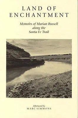 Land of Enchantment: Marian Russell emlékiratai a Santa Fe Trail mentén - Land of Enchantment: Memoirs of Marian Russell Along the Santa Fe Trail