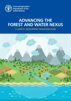 Az erdő és a víz összekapcsolásának előmozdítása - egy kapacitásfejlesztési segédkönyv - Advancing the forest and water nexus - a capacity development facilitation guide