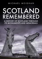 Skócia emlékezete: Skócia története emlékművein és emlékművein keresztül - Scotland Remembered: A History of Scotland Through Its Monuments and Memorials