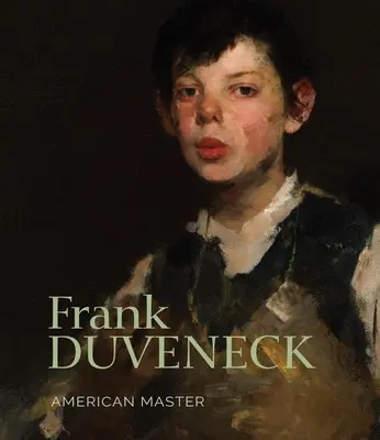 Frank Duveneck: Duveneck: American Master - Frank Duveneck: American Master