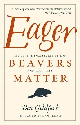 Buzgó: A hódok meglepő, titkos élete és miért fontosak - Eager: The Surprising, Secret Life of Beavers and Why They Matter