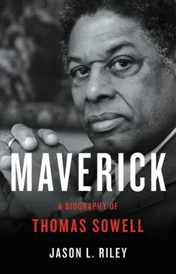 Maverick: Thomas Sowell életrajza - Maverick: A Biography of Thomas Sowell