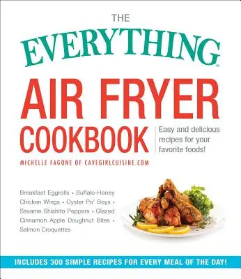 The Everything Air Fryer Cookbook: 300 egyszerű és finom recept a kedvenc ételeidhez! - The Everything Air Fryer Cookbook: 300 Easy and Delicious Recipes for Your Favorite Foods!