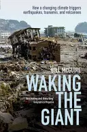 Az óriás felébresztése: Hogyan vált ki a változó éghajlat földrengéseket, cunamikat és vulkánokat? - Waking the Giant: How a Changing Climate Triggers Earthquakes, Tsunamis, and Volcanoes