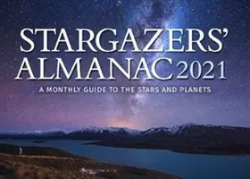 Stargazers' Almanac: Havi útmutató a csillagokhoz és bolygókhoz 2021: 2021 - Stargazers' Almanac: A Monthly Guide to the Stars and Planets 2021: 2021