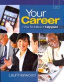 Your Career - How To Make It Happen (with Career Transitions Printed Access Card) (Harwood Lauri (Business Consultant and Trainer Cincinnati Ohio))