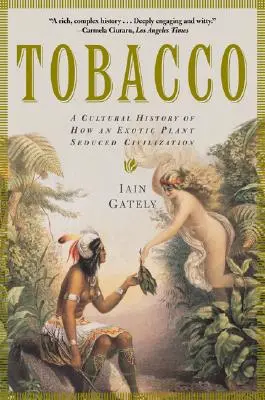 Dohány: Hogyan csábította el egy egzotikus növény a civilizációt? - Tobacco: A Cultural History of How an Exotic Plant Seduced Civilization