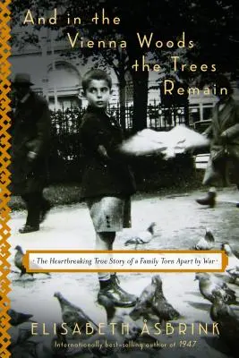 És a bécsi erdőben megmaradnak a fák: Egy háború által szétszakított család szívszorító igaz története. - And in the Vienna Woods the Trees Remain: The Heartbreaking True Story of a Family Torn Apart by War