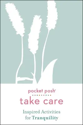 Pocket Posh Take Care: Inspirált tevékenységek a nyugalomért - Pocket Posh Take Care: Inspired Activities for Tranquility