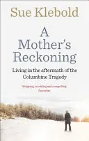 Az anya számvetése - Élet a Columbine-tragédia nyomában - Mother's Reckoning - Living in the aftermath of the Columbine tragedy