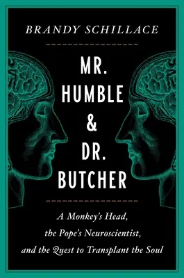 Mr. Humble és Dr. Butcher: Egy majomfej, a pápai ideggyógyász és a lélek átültetésének keresése - Mr. Humble and Dr. Butcher: A Monkey's Head, the Pope's Neuroscientist, and the Quest to Transplant the Soul