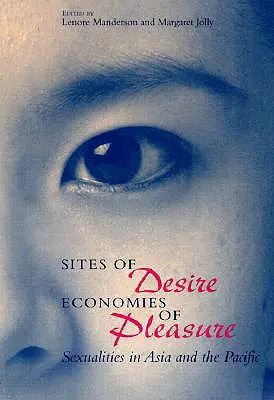 A vágy helyszínei/az élvezet gazdasága, 1997: Szexualitások Ázsiában és a csendes-óceáni térségben - Sites of Desire/Economies of Pleasure, 1997: Sexualities in Asia and the Pacific