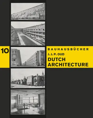 J.J.P. Oud: Dutch Architecture: Bauhausbcher 10