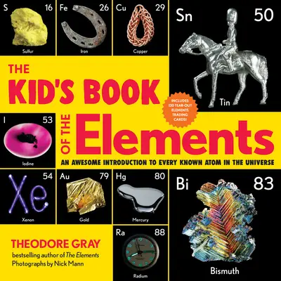 Az elemek gyerekkönyve: A félelmetes bevezetés a világegyetem minden ismert atomjába - The Kid's Book of the Elements: An Awesome Introduction to Every Known Atom in the Universe