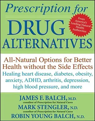 A gyógyszeralternatívák receptje: Természetes lehetőségek a jobb egészségért mellékhatások nélkül - Prescription for Drug Alternatives: All-Natural Options for Better Health Without the Side Effects