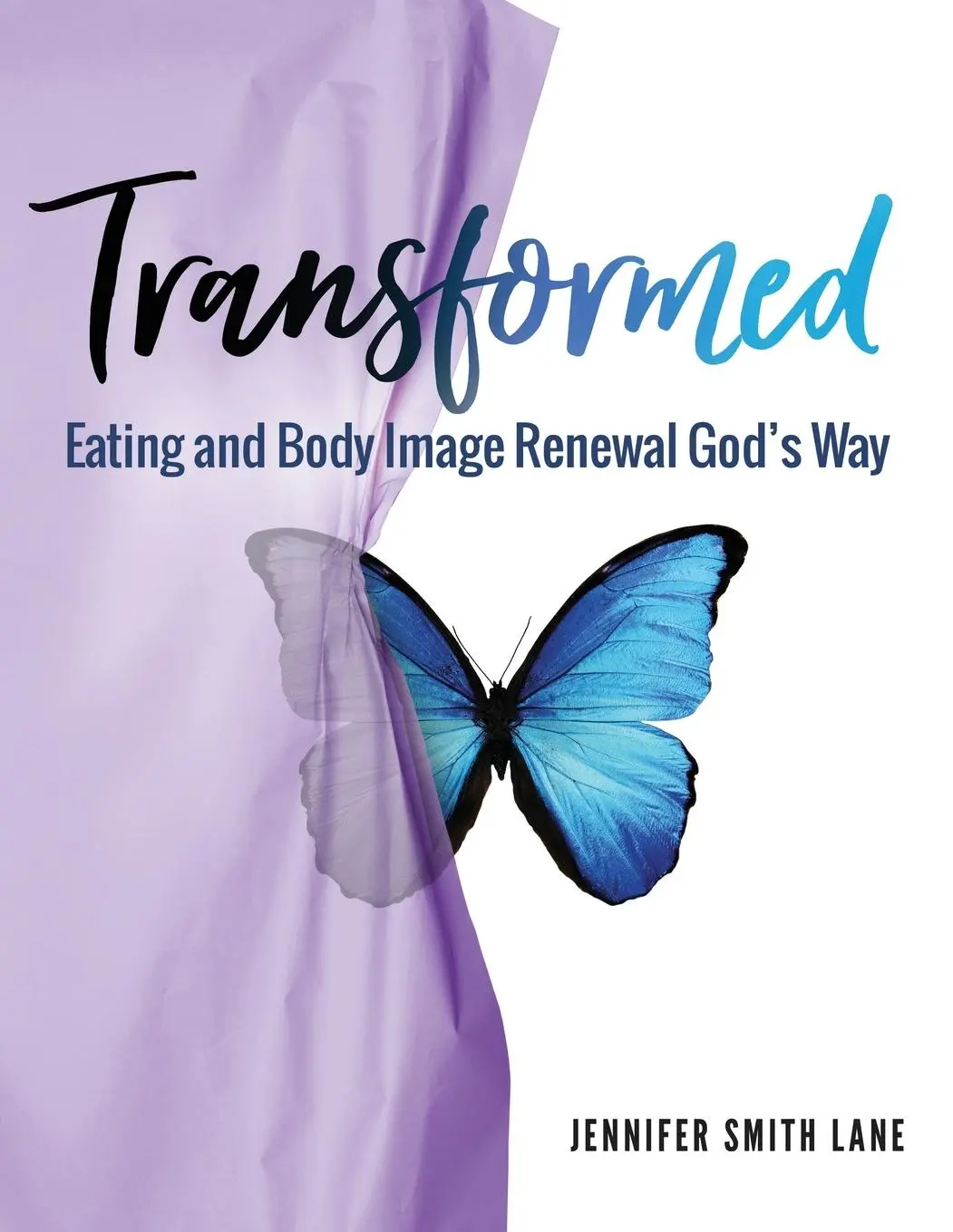 Átalakult: Eating and Body Image Renewal God's Way (Étkezés és testkép megújítása Isten módján) - Transformed: Eating and Body Image Renewal God's Way