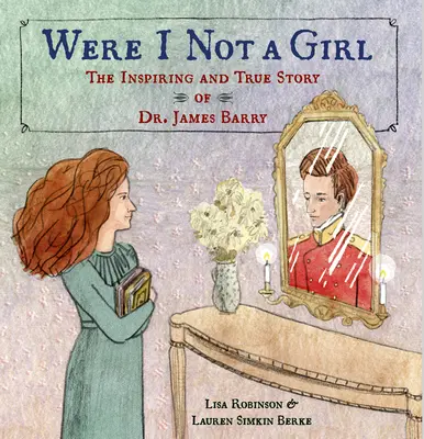 Ha nem lennék lány: Dr. James Barry inspiráló és igaz története - Were I Not a Girl: The Inspiring and True Story of Dr. James Barry