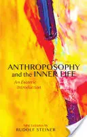 Az antropozófia és a belső élet: Egy ezoterikus bevezetés (Cw 234) - Anthroposophy and the Inner Life: An Esoteric Introduction (Cw 234)