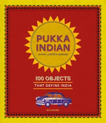 Pukka Indian: 100 tárgy, amelyek meghatározzák Indiát - Pukka Indian: 100 Objects That Define India