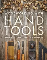 Famegmunkálás kéziszerszámokkal: Szerszámok, technikák és projektek - Woodworking with Hand Tools: Tools, Techniques & Projects