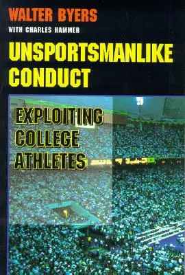 Sportszerűtlen magatartás: A főiskolai sportolók kihasználása - Unsportsmanlike Conduct: Exploiting College Athletes