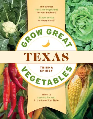 Nagyszerű zöldségeket termeszteni Texasban - Grow Great Vegetables in Texas