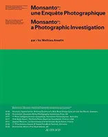 Mathieu Asselin: Monsanto: Monsanto: Egy fotográfiai nyomozás - Mathieu Asselin: Monsanto: A Photographic Investigation