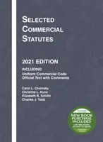 Válogatott kereskedelmi alapszabályok - 2021-es kiadás - Selected Commercial Statutes - 2021 Edition