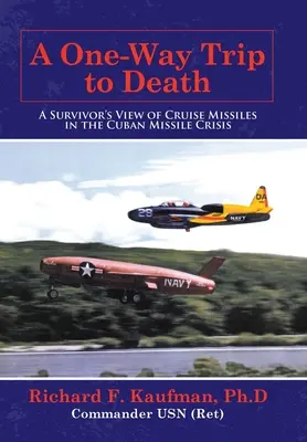 Egyirányú utazás a halálba: A túlélő véleménye a kubai rakétakilövésekről a kubai rakétaválságban - A One-Way Trip to Death: A Survivor's View of Cruise Missiles in the Cuban Missile Crisis