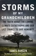 Unokáim viharai - Az igazság a közelgő klímakatasztrófáról és az utolsó esélyünk az emberiség megmentésére - Storms of My Grandchildren - The Truth about the Coming Climate Catastrophe and Our Last Chance to Save Humanity