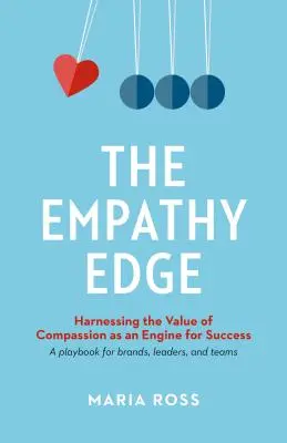 Az empátia éle: Az együttérzés értékének hasznosítása mint a siker motorja - The Empathy Edge: Harnessing the Value of Compassion as an Engine for Success