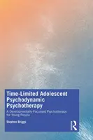 Időben korlátozott serdülőkori pszichodinamikus pszichoterápia: A Developmentally Focussed Psychotherapy for Young People: A Developmentally Focussed Psychotherapy for Young People - Time-Limited Adolescent Psychodynamic Psychotherapy: A Developmentally Focussed Psychotherapy for Young People