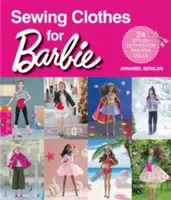 Ruhák varrása Barbie-nak: 24 stílusos öltözék divatbabáknak - Sewing Clothes for Barbie: 24 Stylish Outfits for Fashion Dolls