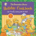 A Berenstain mackók ünnepi szakácskönyve: Kölyökbarát főzés felnőttekkel - The Berenstain Bears' Holiday Cookbook: Cub-Friendly Cooking with an Adult