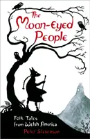 A holdszemű emberek: Folk Tales from Welsh America - The Moon-Eyed People: Folk Tales from Welsh America