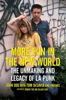 Még több szórakozás az Újvilágban: A L.A. Punk felbomlása és öröksége - More Fun in the New World: The Unmaking and Legacy of L.A. Punk