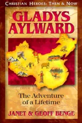 Gladys Aylward: Glady Gladys Gladys: The Adventure of a Lifetime - Gladys Aylward: The Adventure of a Lifetime