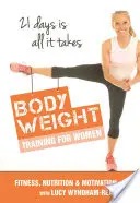 Body Toning for Women: Testsúlyos edzés / Táplálkozás / Motiváció - 21 nap elég hozzá - Body Toning for Women: Bodyweight Training / Nutrition / Motivation - 21 Days Is All ItTakes