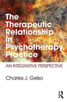 A terápiás kapcsolat a pszichoterápiás gyakorlatban: Integráló perspektíva - The Therapeutic Relationship in Psychotherapy Practice: An Integrative Perspective