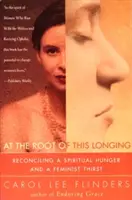 E vágyakozás gyökerénél: A spirituális éhség és a feminista szomjúság összeegyeztetése - At the Root of This Longing: Reconciling a Spiritual Hunger and a Feminist Thirst