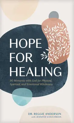 Remény a gyógyulásra: 90 pillanat Istennel a testi, lelki és érzelmi teljességért - Hope for Healing: 90 Moments with God for Physical, Spiritual, and Emotional Wholeness