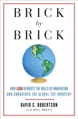 Tégláról téglára: Hogyan írta át a LEGO az innováció szabályait és hódította meg a globális játékipart? - Brick by Brick: How LEGO Rewrote the Rules of Innovation and Conquered the Global Toy Industry