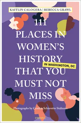 111 hely a washingtoni női történelemben, amelyet nem szabad kihagyni - 111 Places in Women's History in Washington That You Must Not Miss